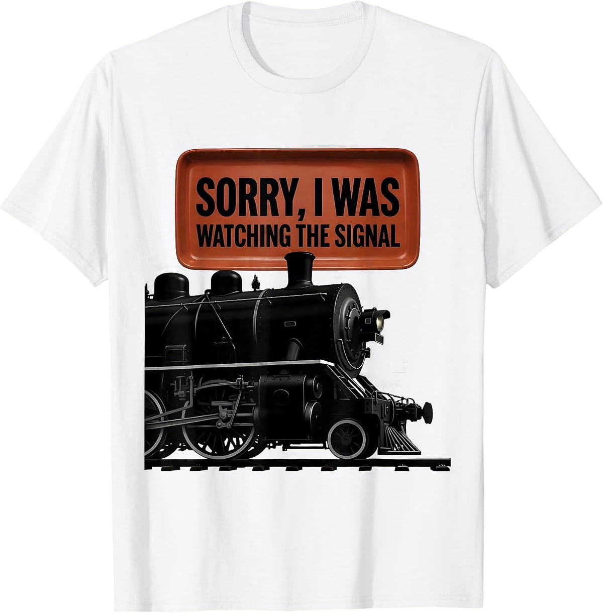 Men's Sorry, I Was Watching The Signal Steam Locomotive Train T-Shirt - White