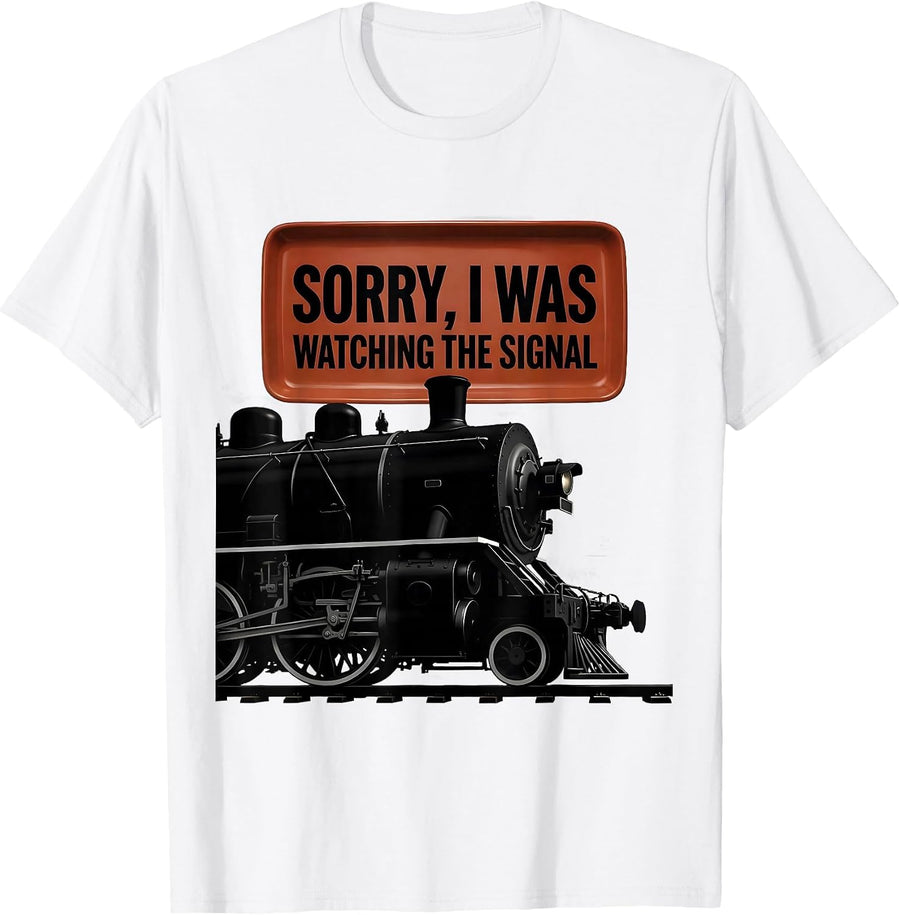 Men's Sorry, I Was Watching The Signal Steam Locomotive Train T-Shirt - White