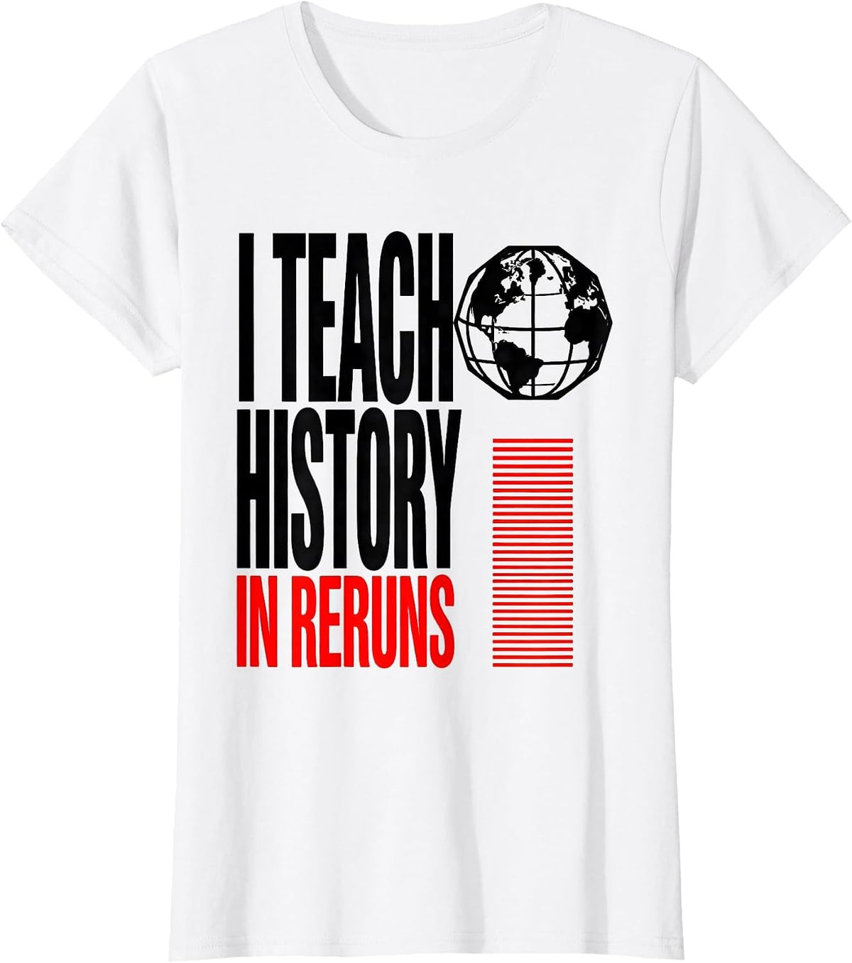 I Teach History In Reruns Funny History Teacher History T-Shirt - White