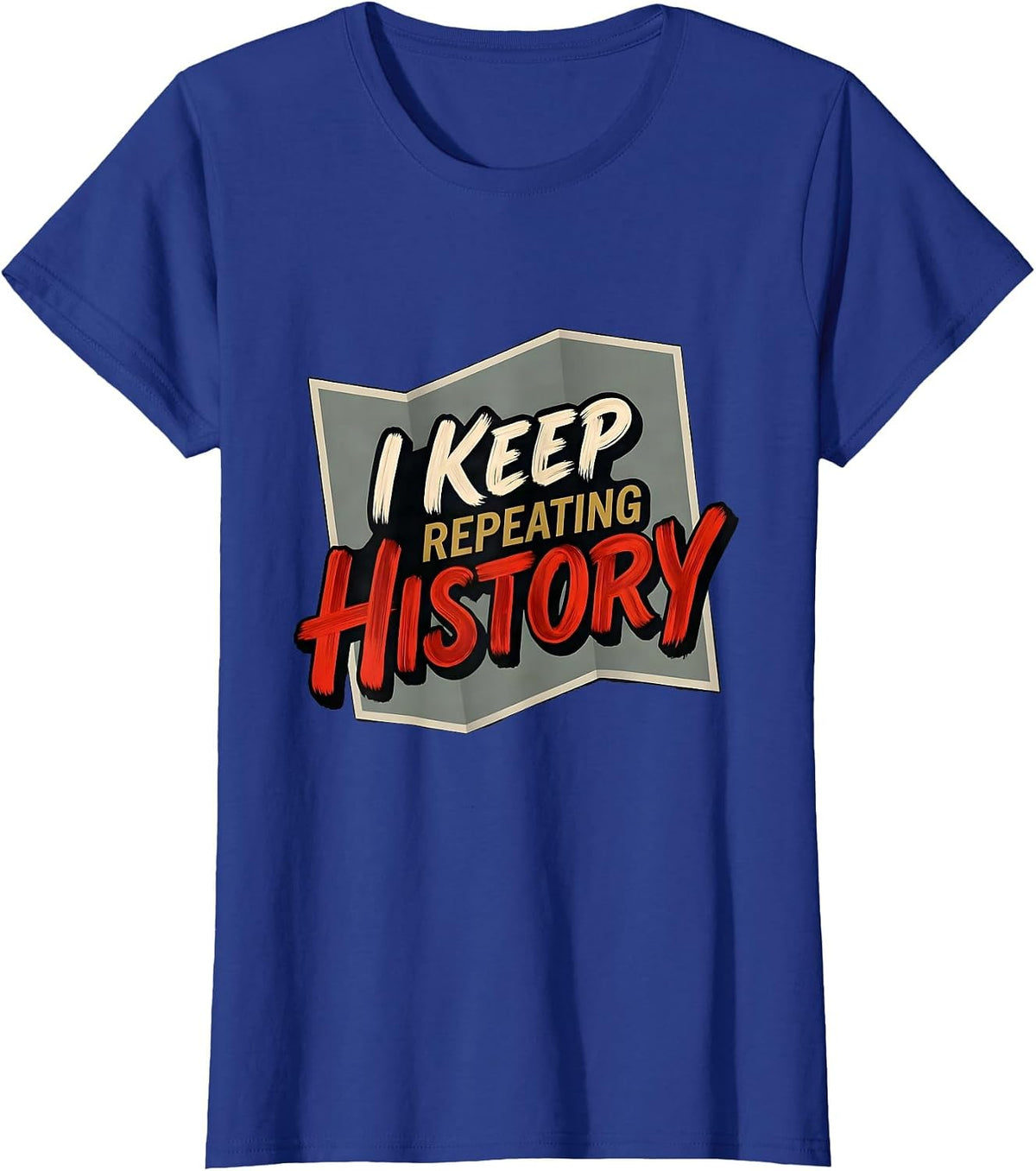 Women's I Keep Repeating History Funny History Teacher Gift T-Shirt - Royal Blue