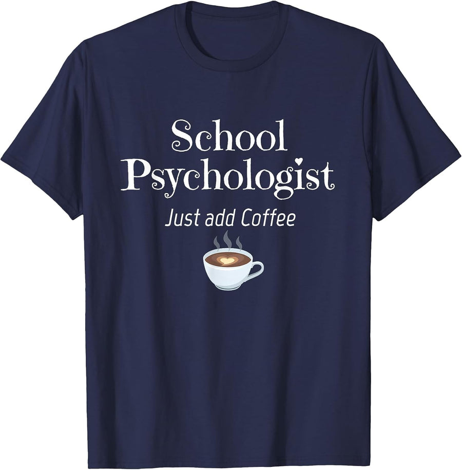 School Psychologist Tshirt Just Add Coffee Fun T-Shirt - Navy Blue
