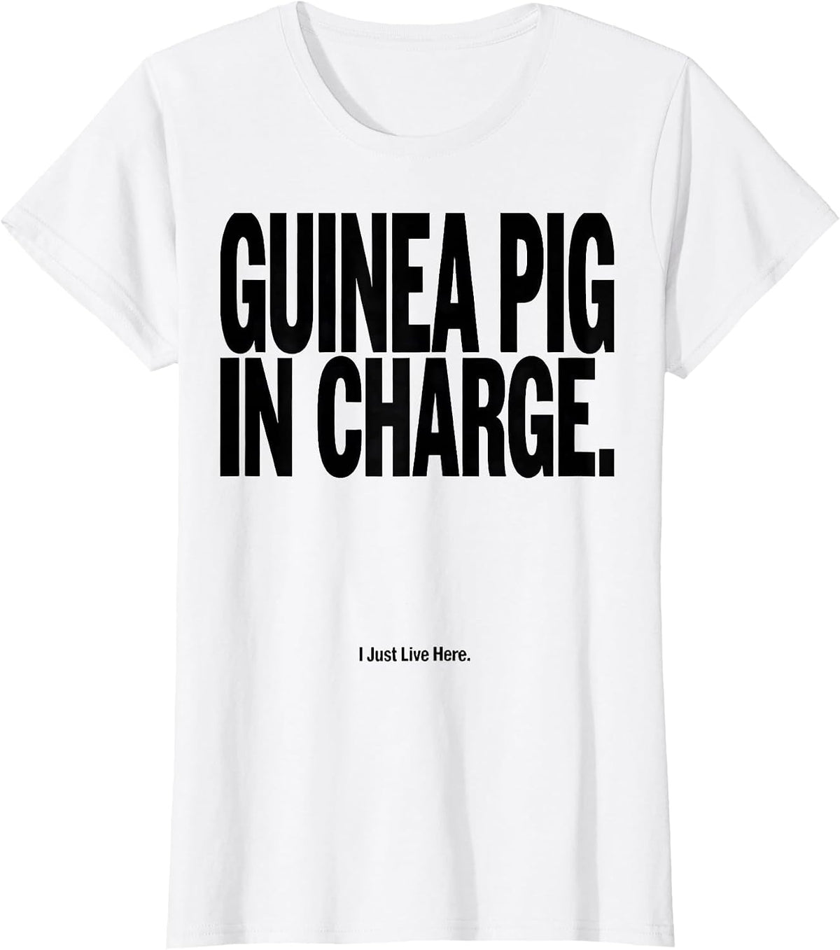 Guinea Pig In Charge I Just Live Here Funny T-Shirt - White