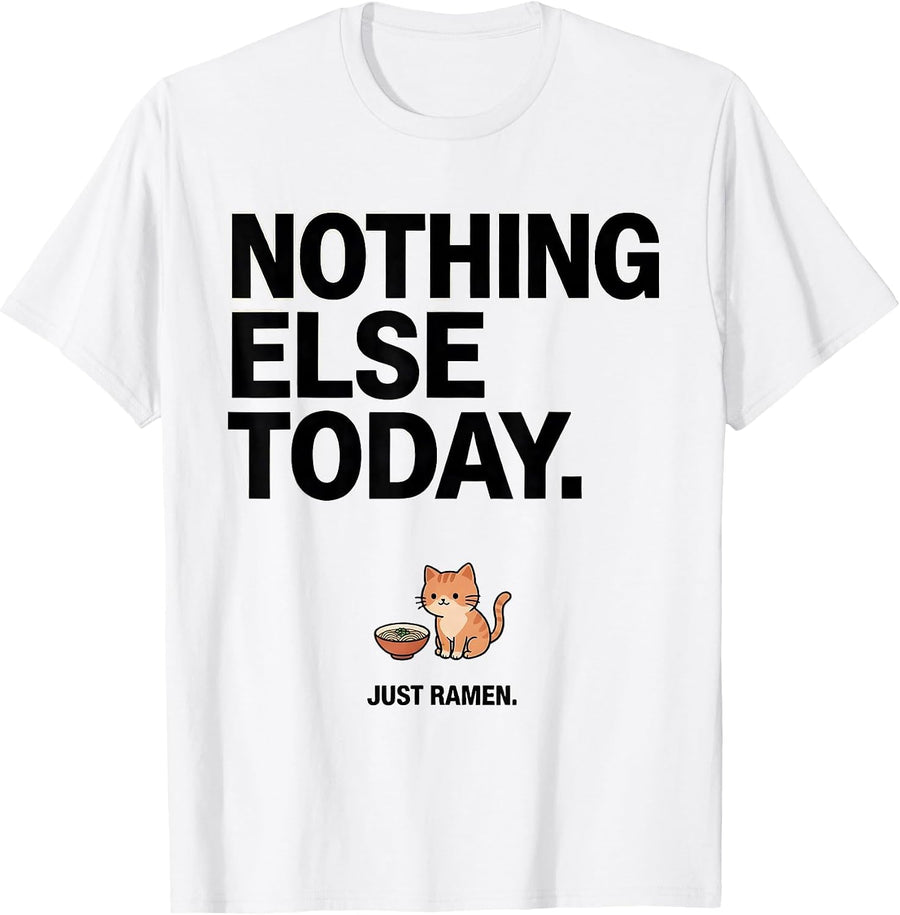 Men's Nothing Else Today. Just Ramen Funny Kawaii Anime Food Humor T-Shirt - White