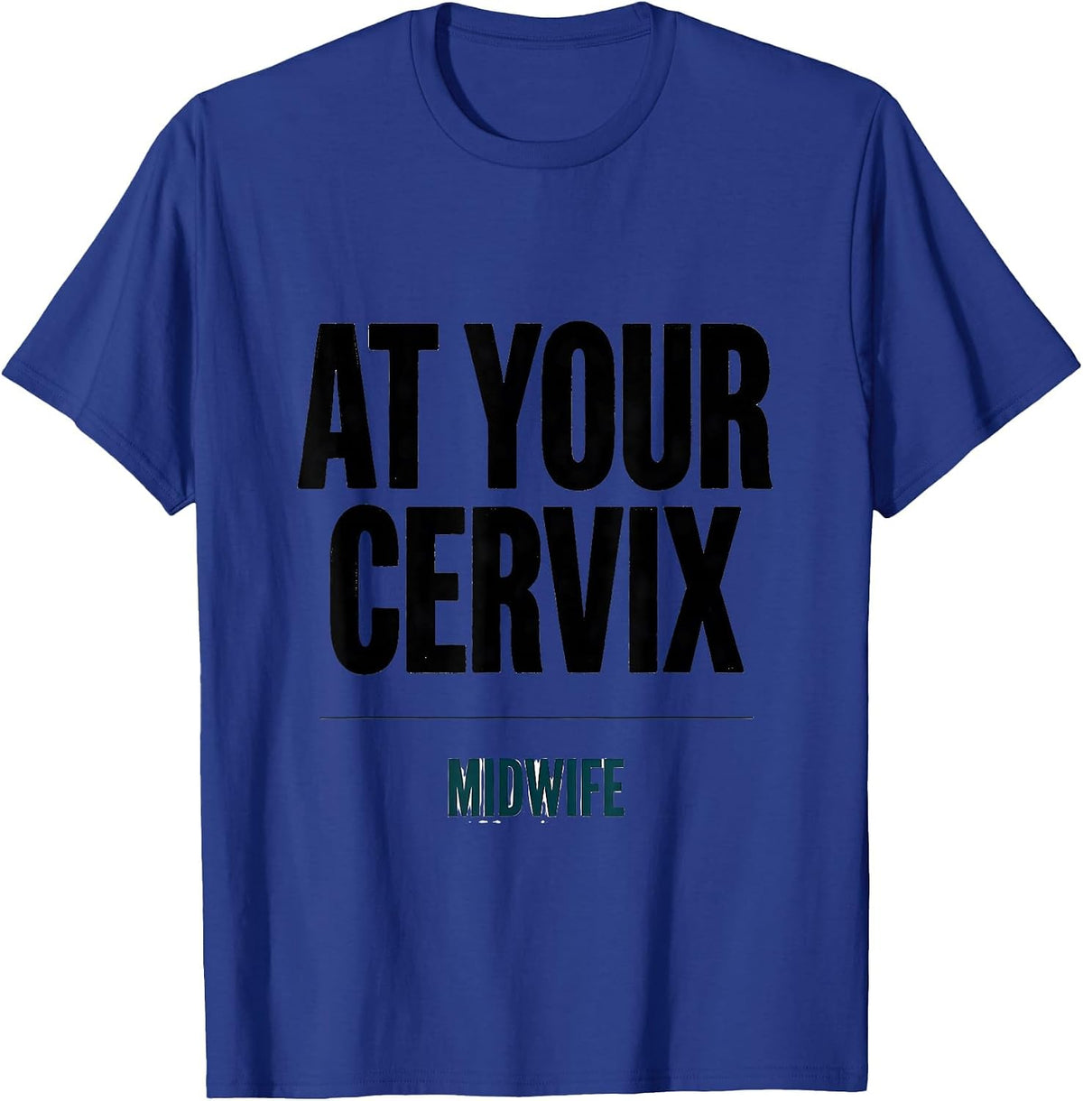 At Your Cervix Midwife Funny OB GYN Squad Nurse OB Tech T-Shirt - Royal Blue