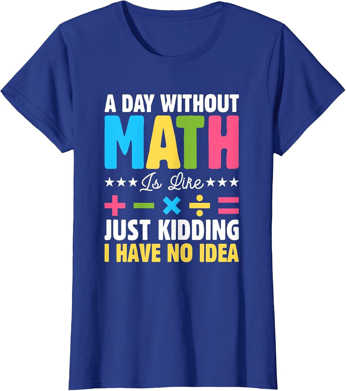 A Day Without Math is Like Just Kidding Funny Math T-Shirt - Royal Blue