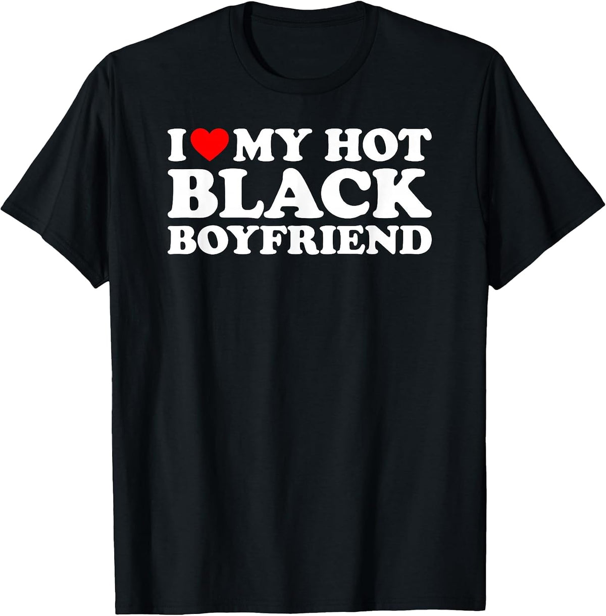 I Love My Hot Black Boyfriend T-Shirt - Black