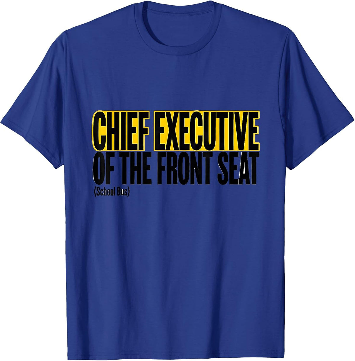Chief Executive Of The Front Seat School Bus Driver Humor T-Shirt - Royal Blue