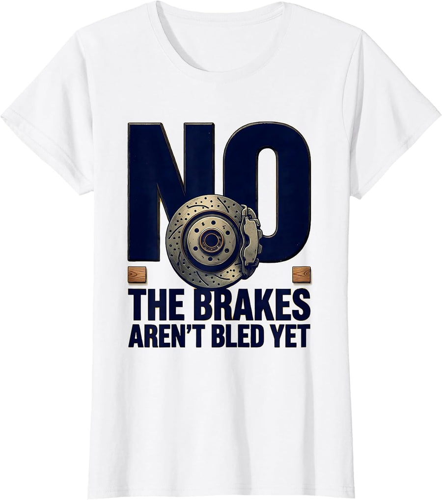 Women's No The Brakes Aren't Bled Yet Funny Mechanic Garage T-Shirt - White