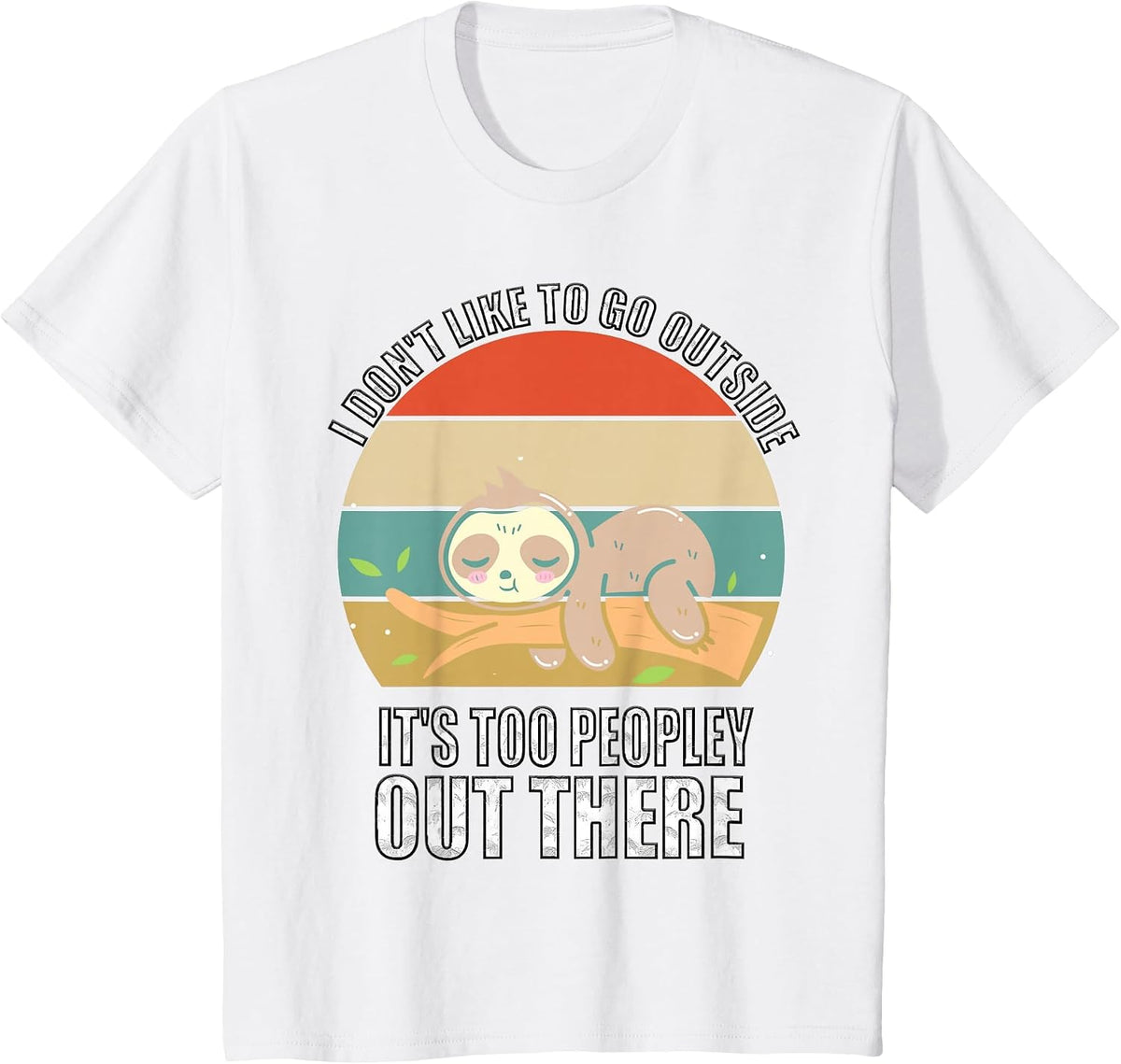 I Don't Like to Go Outside It's Too Peopley Out There Sloth T-Shirt - White