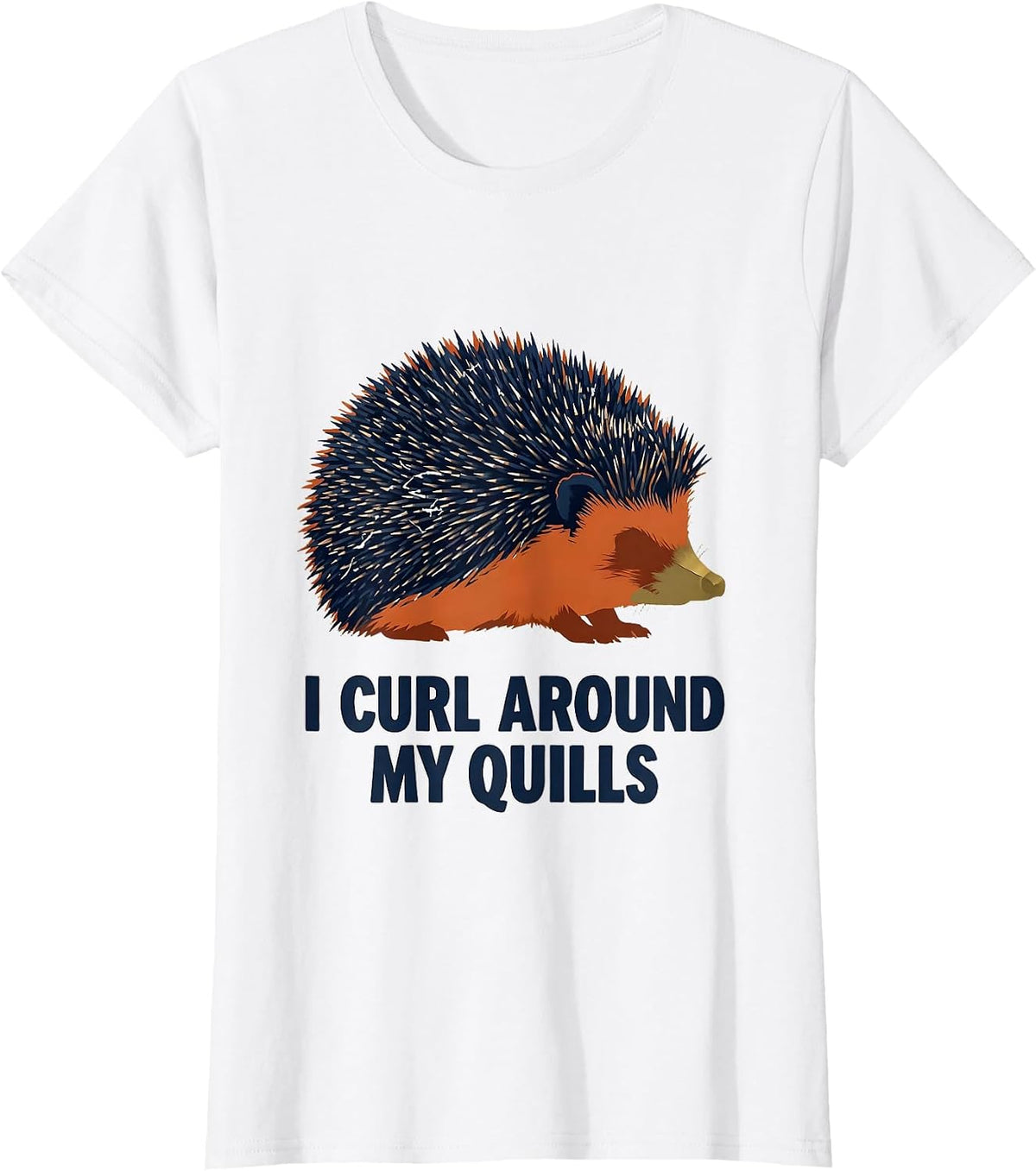 Women's I Curl Around My Quills Funny Hedgehog Lover Cute Animal T-Shirt - White