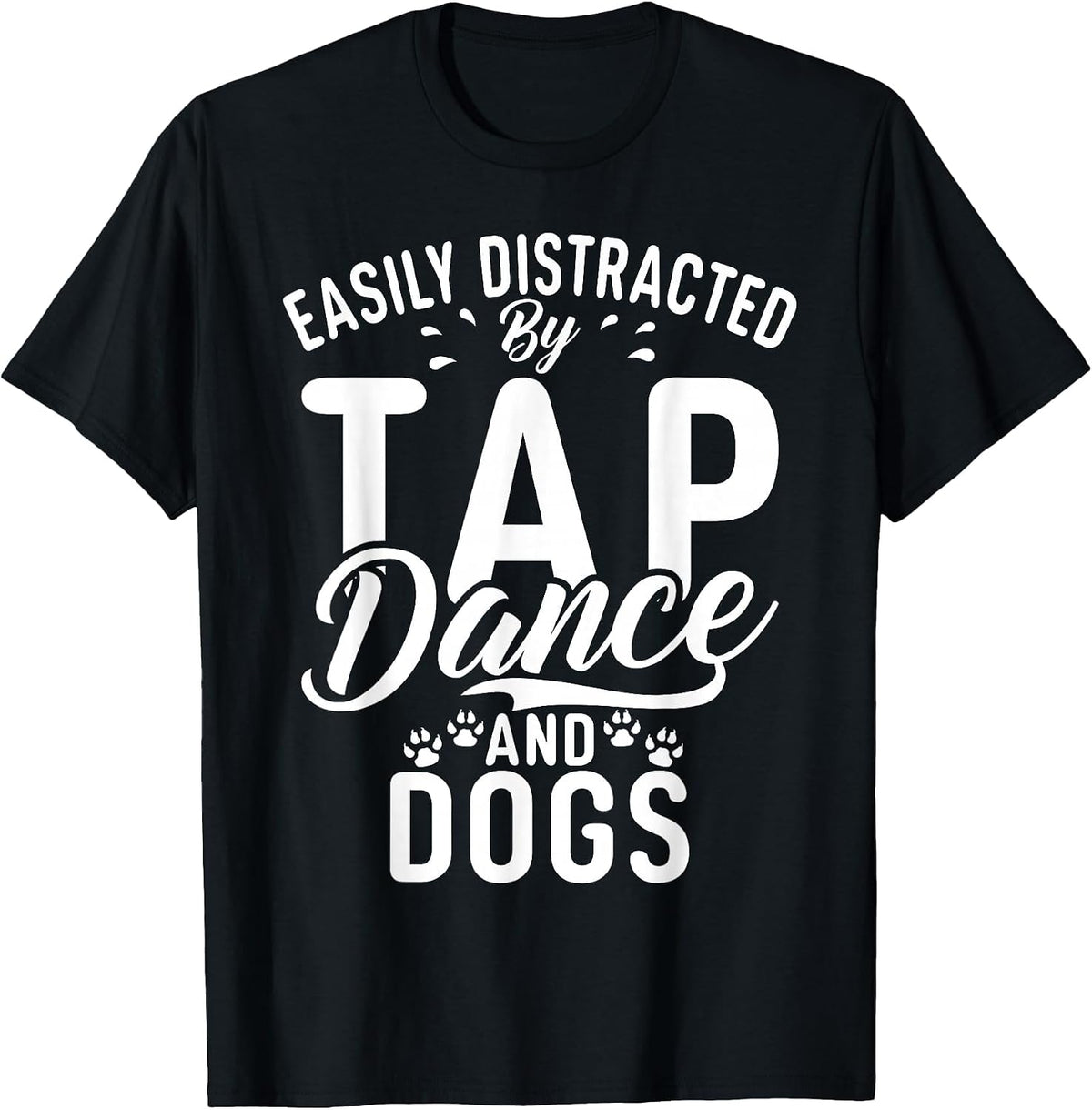 Easily Distracted by Tap Dance and Dogs Tap Dance T-Shirt - Black