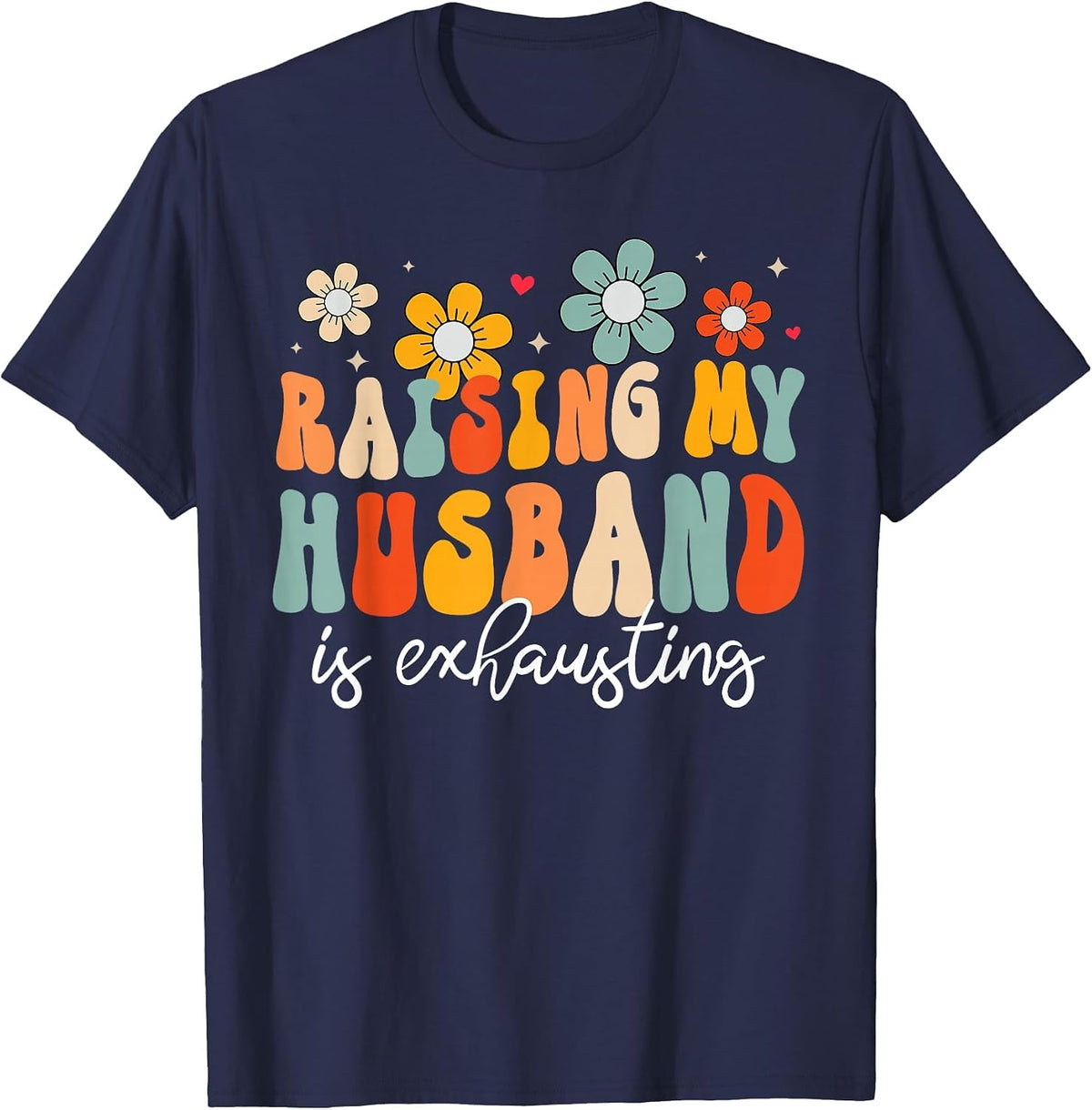 Groovy Raising My Husband is Exhausting Funny Wife T-Shirt - Navy Blue