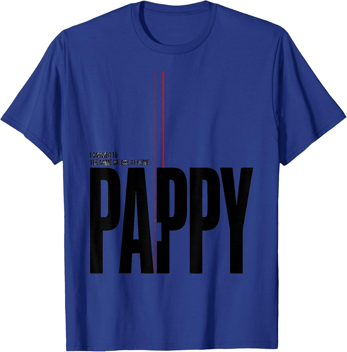 Men's I Answer To The Name We Use At Home: Pappy Funny T-Shirt - Royal Blue