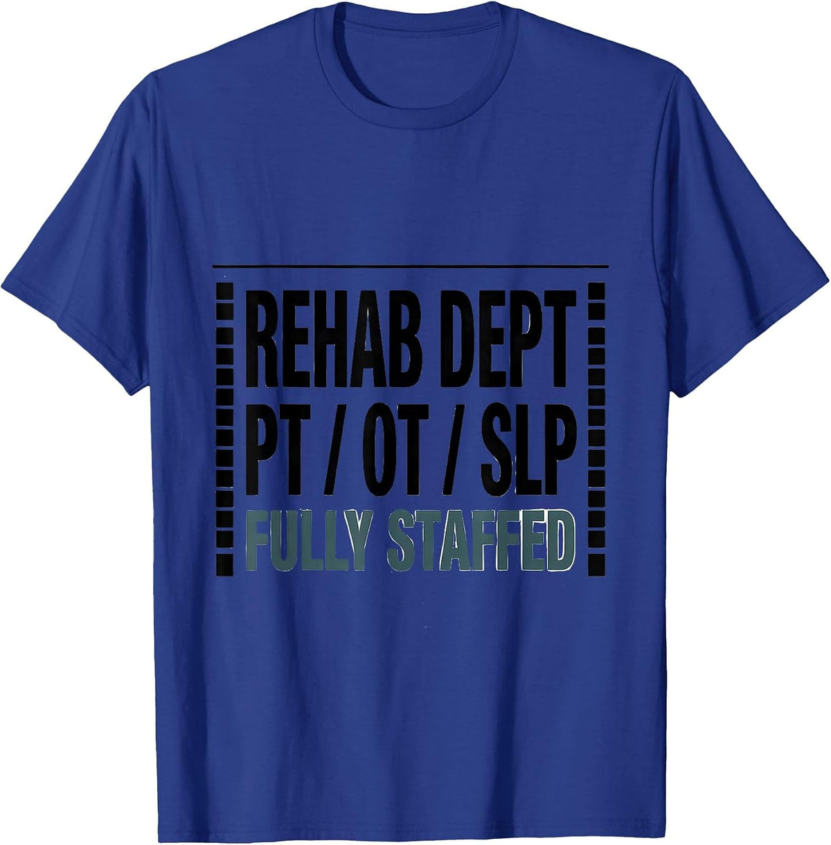 Men's Rehab Dept: PT / OT / SLP, Fully Staffed Therapy Team T-Shirt - Royal Blue