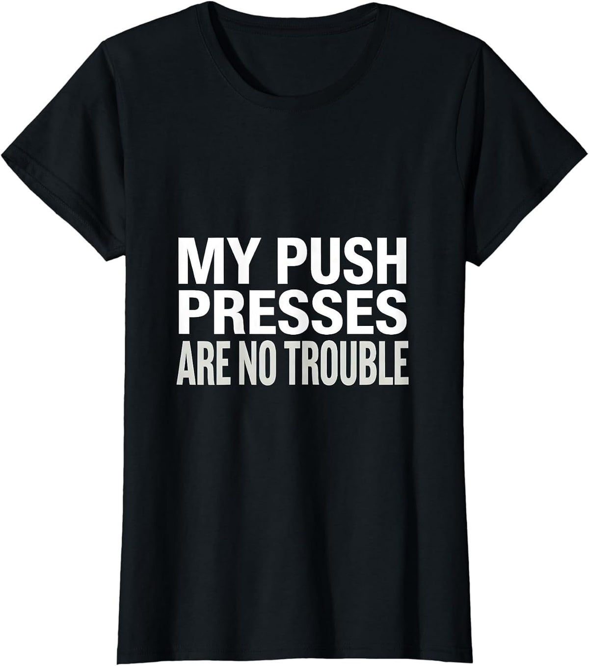 Women's My Push Presses Are No Trouble Funny Gym Quote Weightlifting T-Shirt - Black