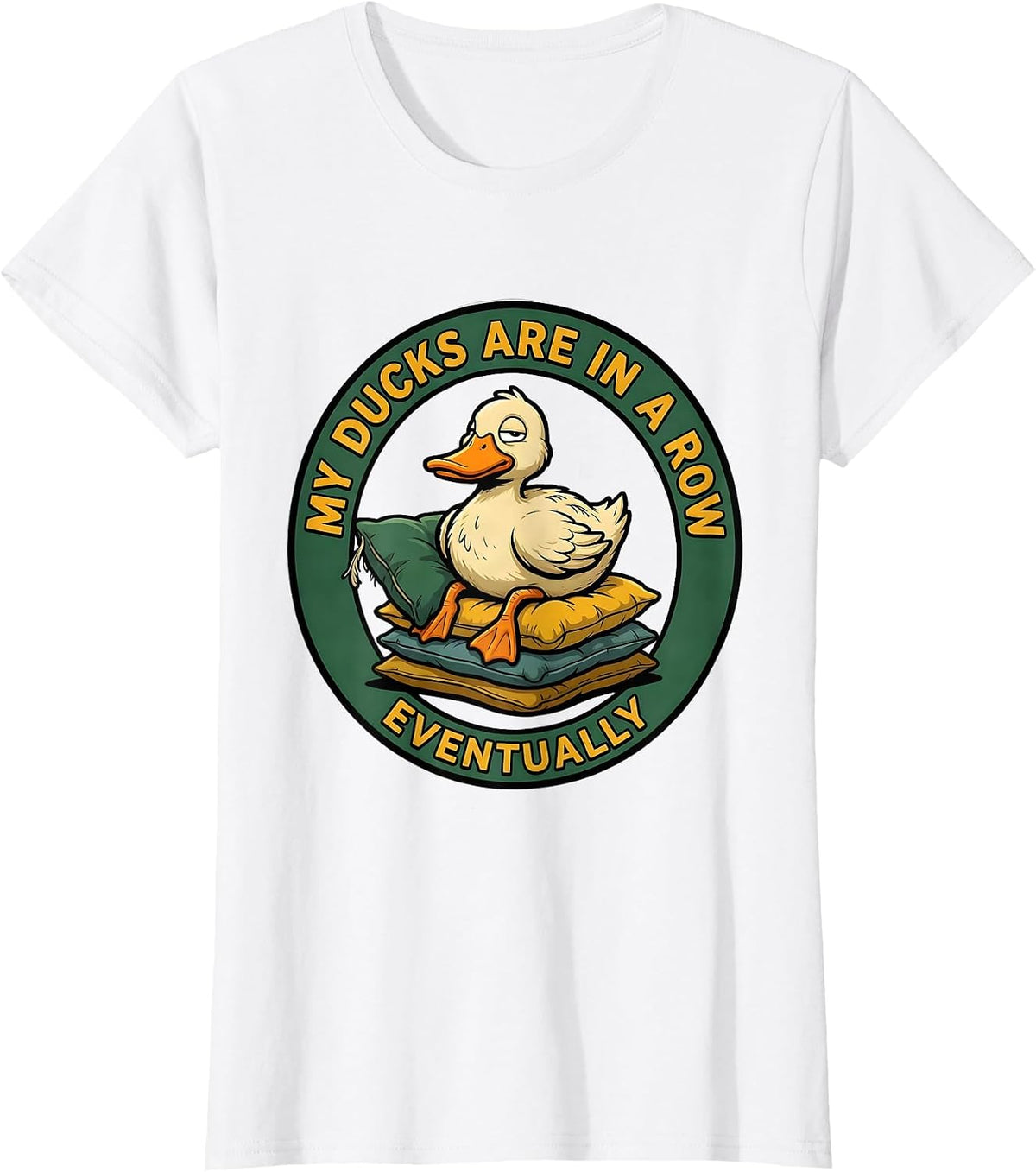 My Ducks Are In A Row Eventually Funny Duck Novelty Gift T-Shirt - White