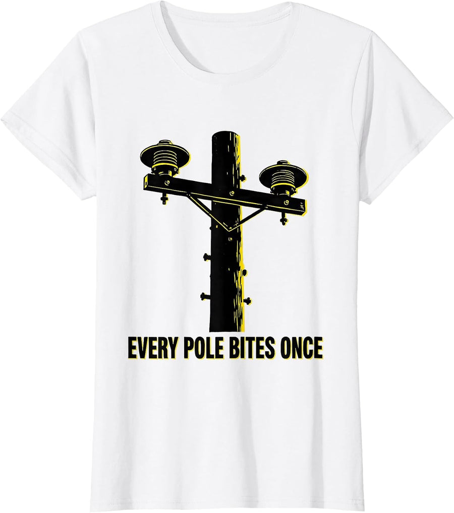 Women's Every Pole Bites Once Funny Electrician Lineman Gift T-Shirt - White