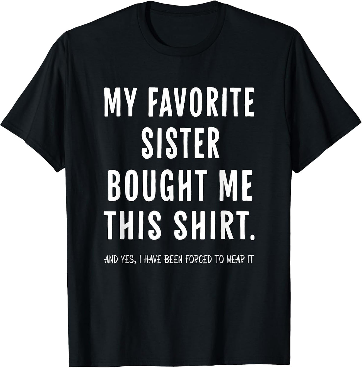 My Favorite Sister Bought Me This Shirt from Sister Funny T-Shirt - Black