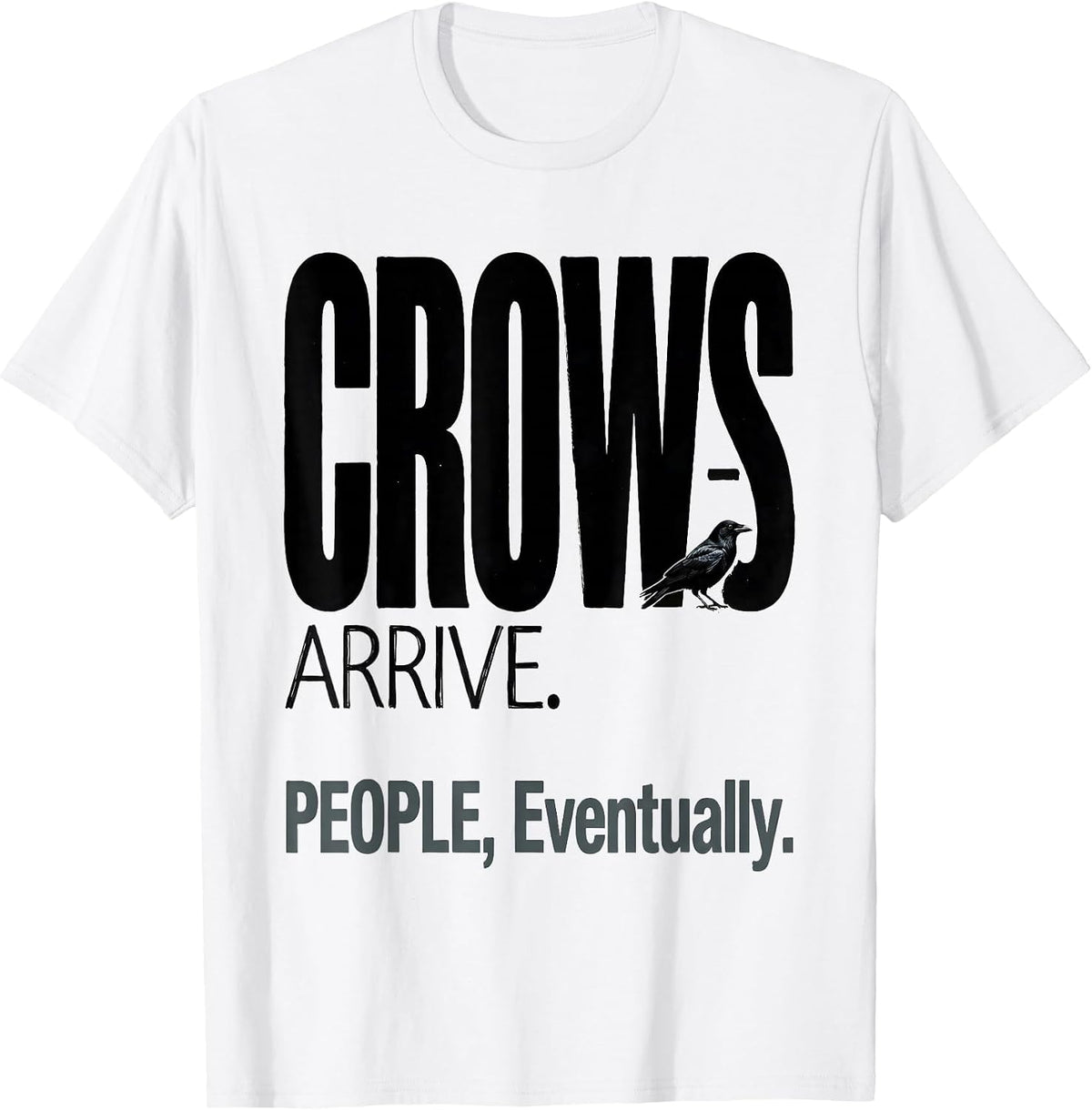 Men's Crows Arrive People Eventually Funny Crow Lover Gothic Dark T-Shirt - White