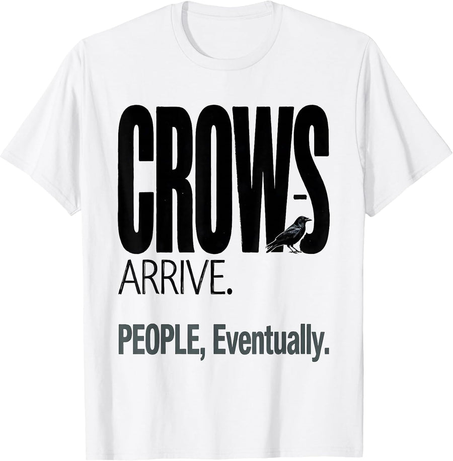 Men's Crows Arrive People Eventually Funny Crow Lover Gothic Dark T-Shirt - White