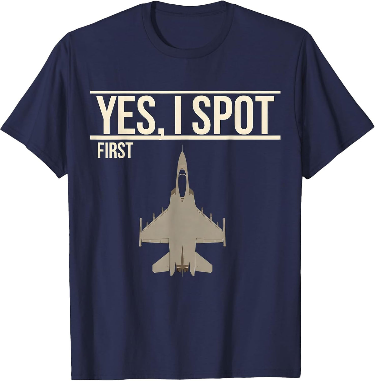 Yes, I Spot First Fighter Jet Veteran Aviation Enthusiast T-Shirt - Navy Blue