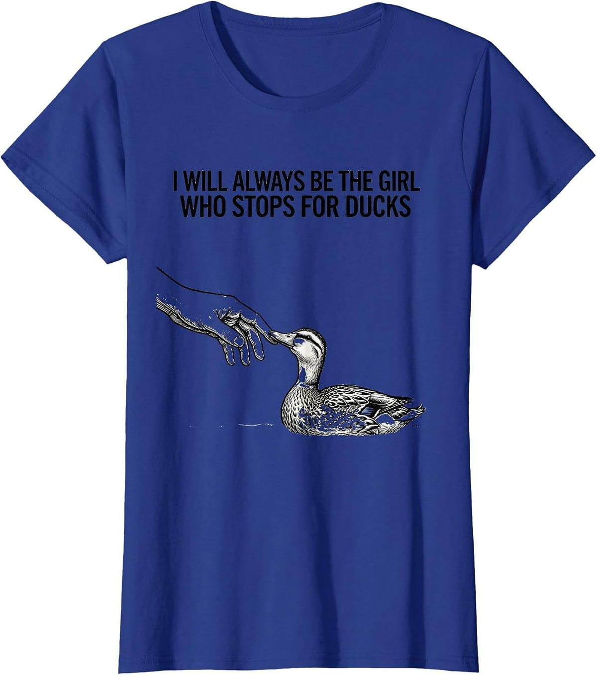 Women's I Will Always Be The Girl Who Stops For Ducks Animal Lover T-Shirt - Royal Blue