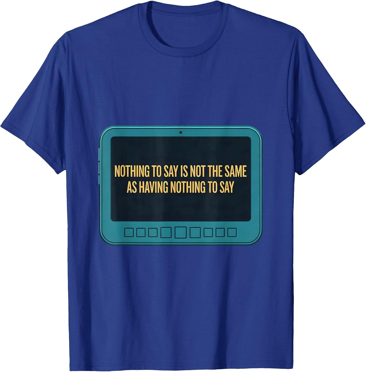 Men's Nothing To Say Is Not The Same As Having Nothing To Say T-Shirt - Royal Blue