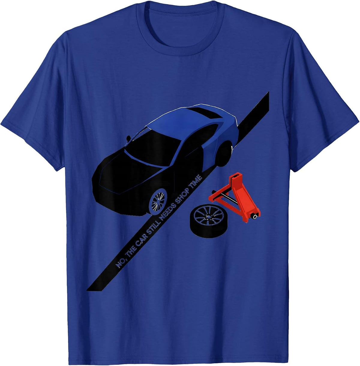 Men's No, The Car Still Needs Shop Time Funny Mechanic Garage T-Shirt - Royal Blue