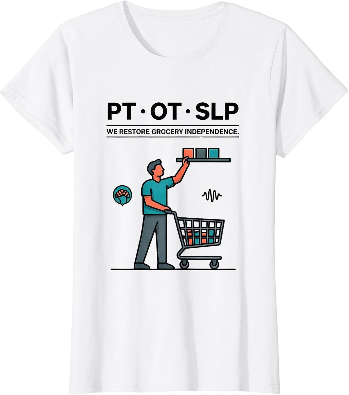 PT · OT · SLP — We Restore Grocery Independence Physical T-Shirt - White