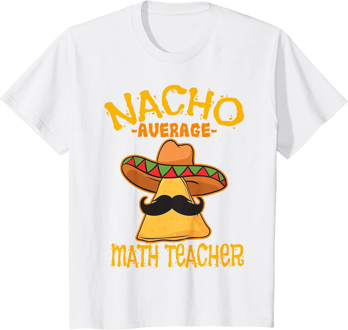 Nacho Average Math Teacher Mathematics Cinco de Mayo Fiesta T-Shirt - White