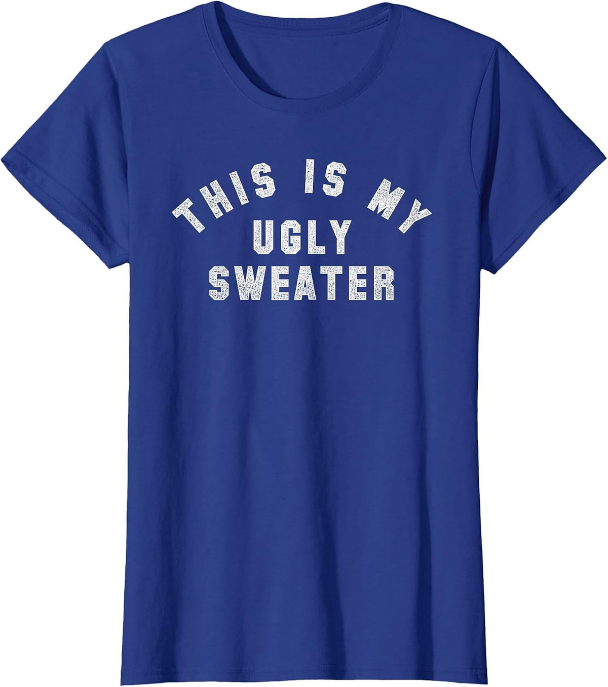 Ugly Sweater | A Design that says This is My Ugly Sweater T-Shirt - Royal Blue