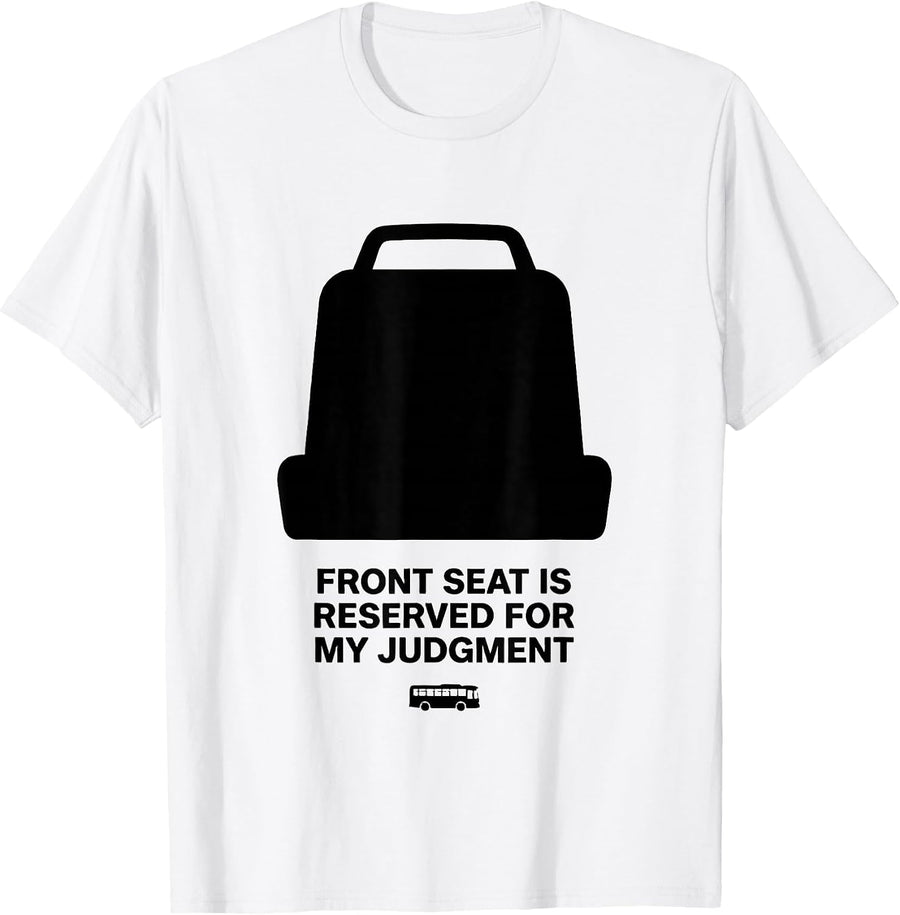 Men's Front Seat Is Reserved For My Judgment Funny School Bus T-Shirt - White