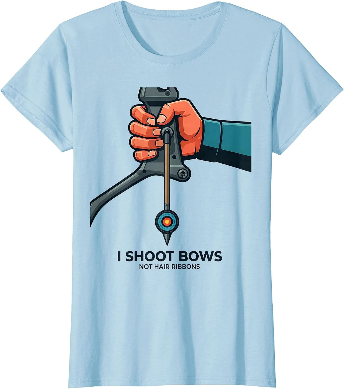 I Shoot Bows, Not Hair Ribbons Funny Archery Bowhunter Deer T-Shirt - Baby Blue