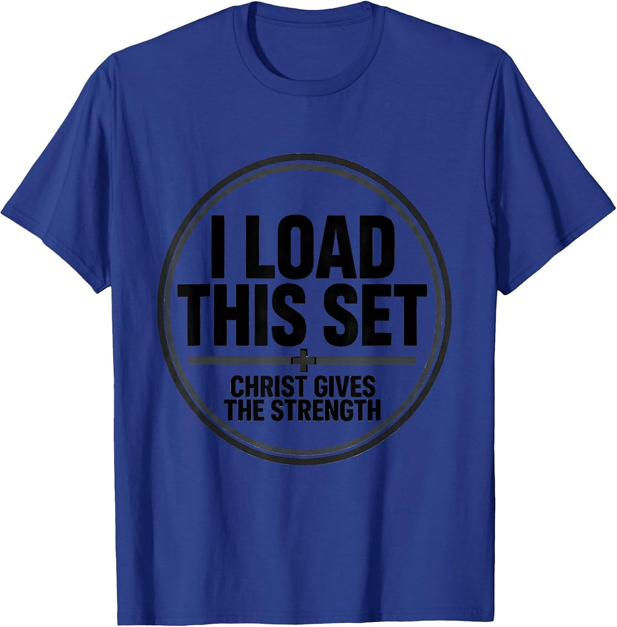 I Load This Set, Christ Gives The Strength Christian Men T-Shirt - Royal Blue