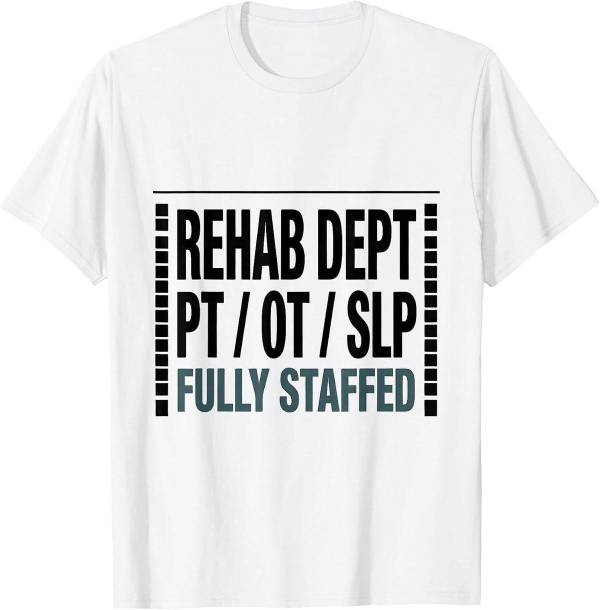 Men's Rehab Dept: PT / OT / SLP, Fully Staffed Therapy Team T-Shirt - White