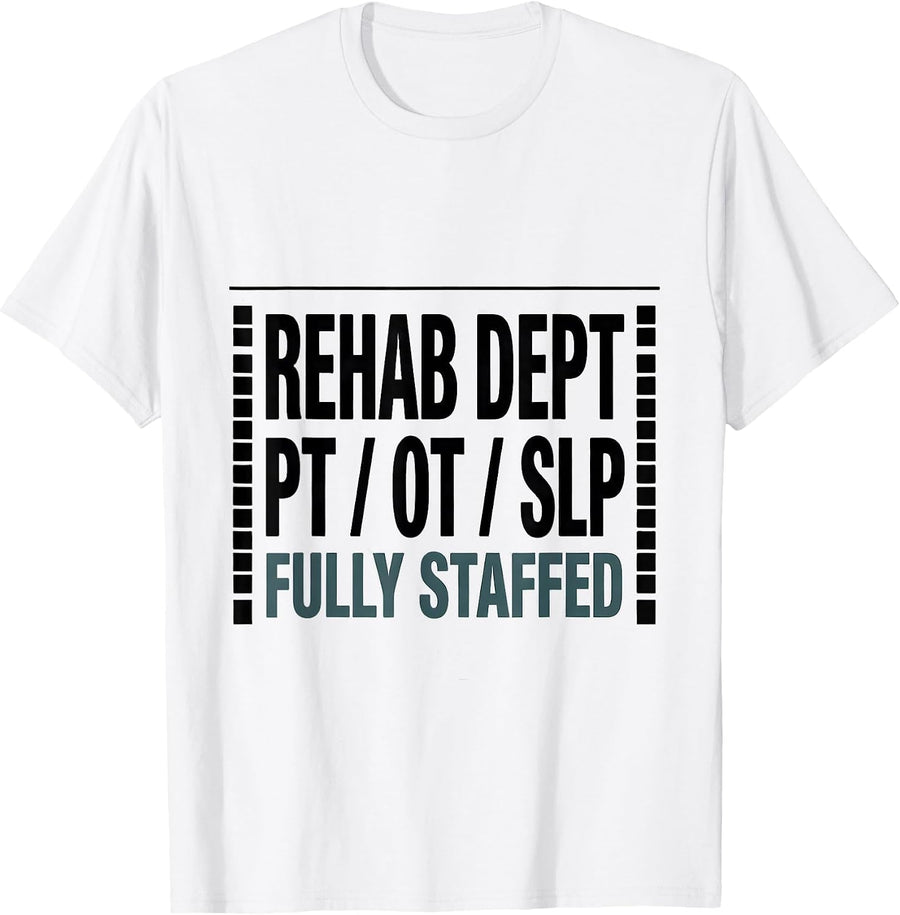 Men's Rehab Dept: PT / OT / SLP, Fully Staffed Therapy Team T-Shirt - White