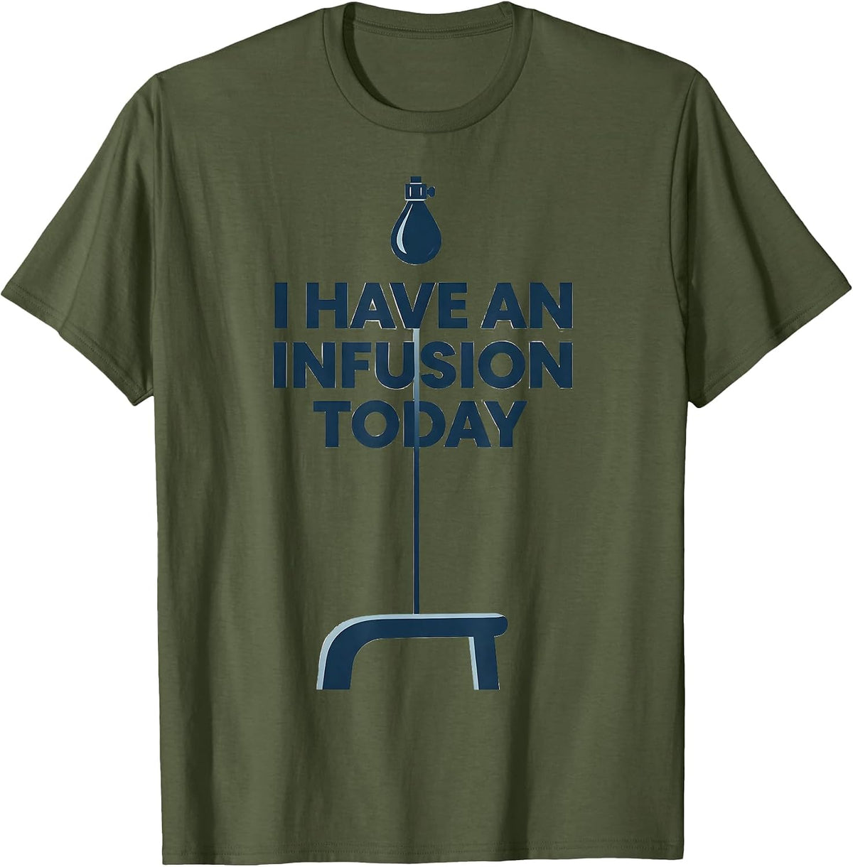 I Have an Infusion Today Monochromatic Occupational Nurse T-Shirt - Olive Green