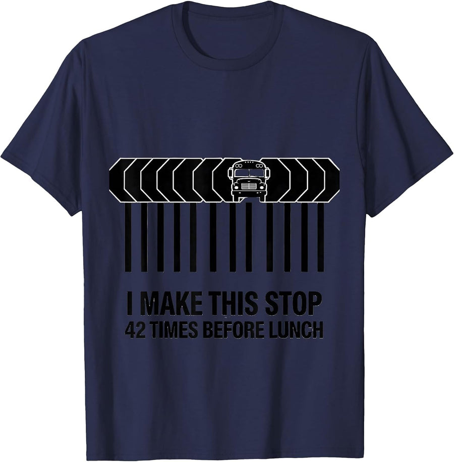 I Make This Stop 42 Times Before Lunch Funny School Bus T-Shirt - Navy Blue
