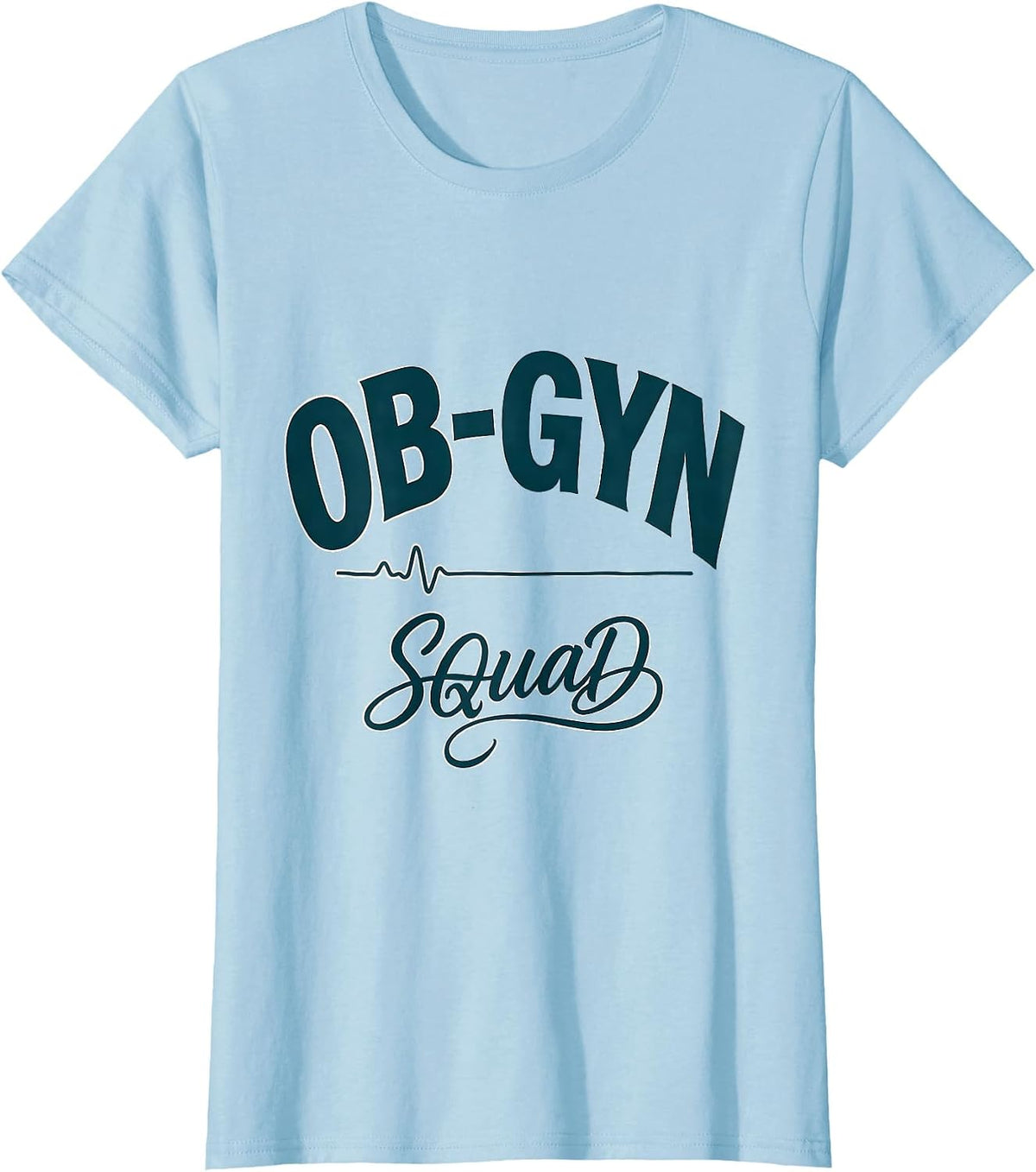 Women's OB-GYN Squad Funny OB GYN Nurse OB Tech Team Humor T-Shirt - Baby Blue