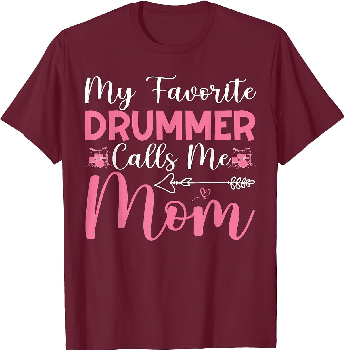 My Favorite Drummer Calls Me Mom Drum Mom Funny Mothers Day T-Shirt - Burgundy