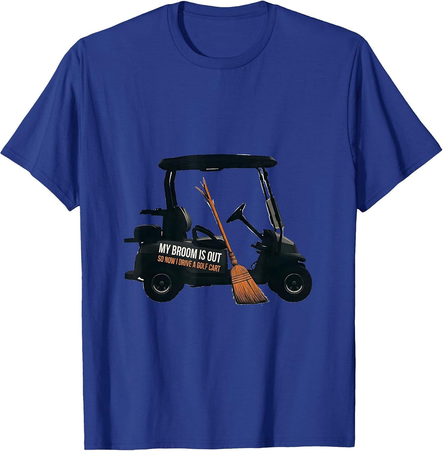 My Broom Is Out So Now I Drive A Golf Cart Funny T-Shirt - Royal Blue