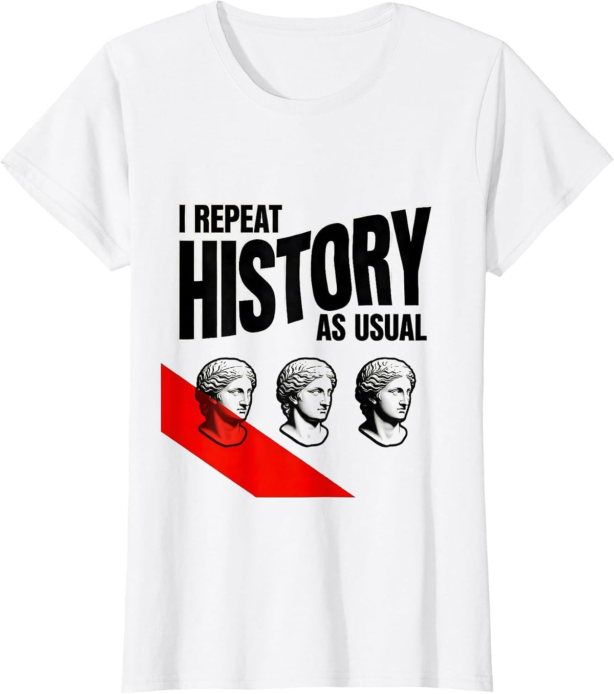 I Repeat History As Usual Funny History Teacher History Buff T-Shirt - White