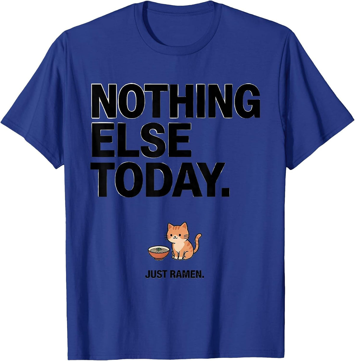 Men's Nothing Else Today. Just Ramen Funny Kawaii Anime Food Humor T-Shirt - Royal Blue