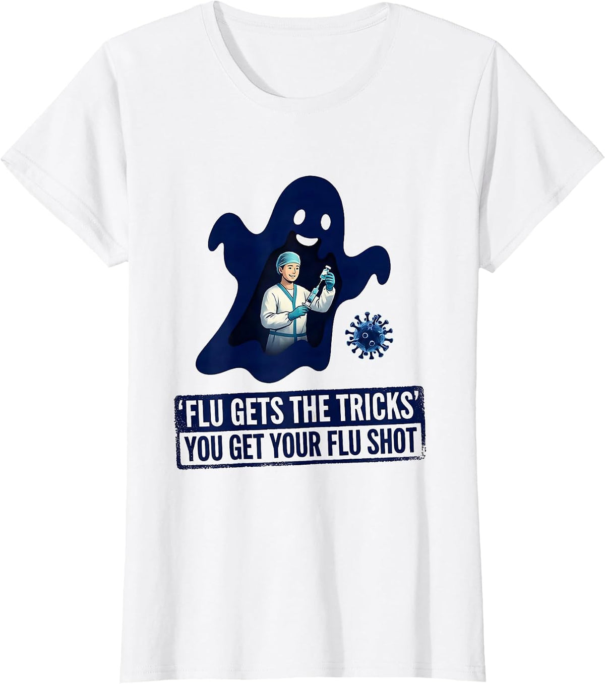 Flu Gets The Tricks, You Get Your Flu Shot Funny T-Shirt - White