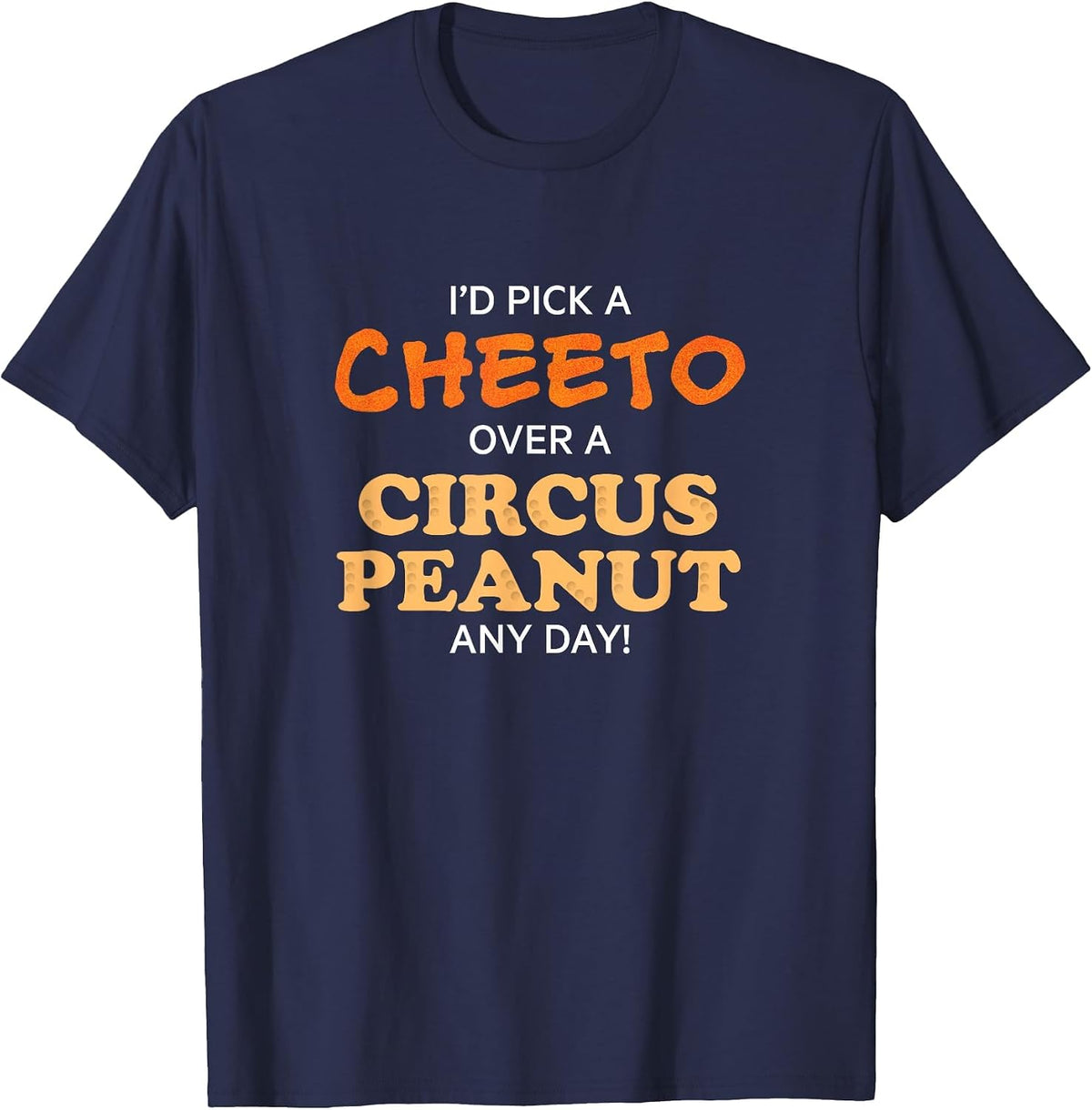 I'd Pick a cheeto Over a Circus Peanut Any Day! Funny Shirt T-Shirt - Navy Blue