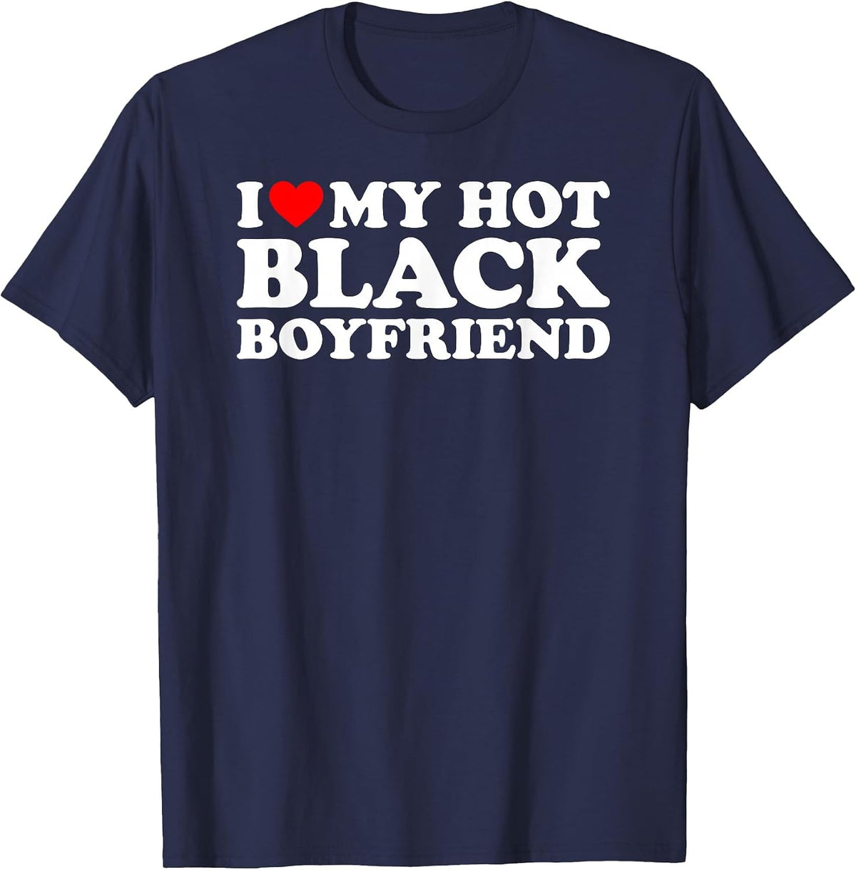 I Love My Hot Black Boyfriend T-Shirt - Navy Blue