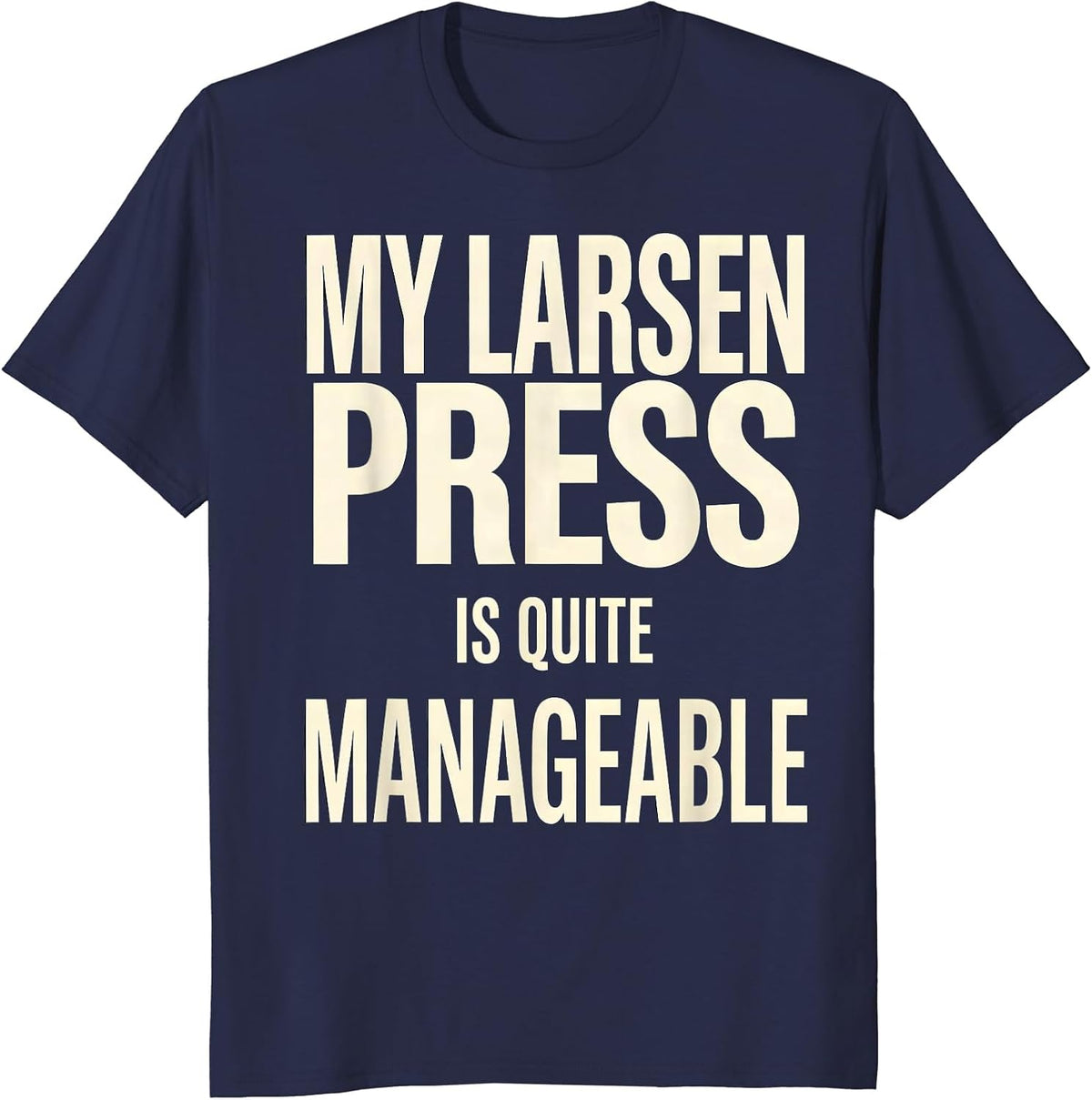 Men's My Larsen Press Is Quite Manageable Funny Gym Workout T-Shirt - Navy Blue