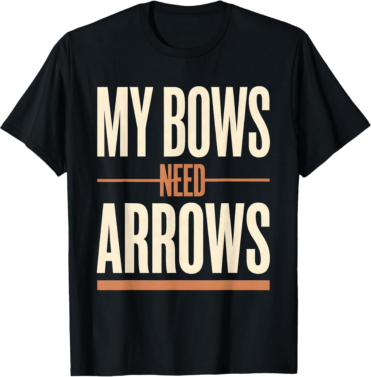 Men's My Bows Need Arrows Funny Archery Bowhunter Deer Hunting T-Shirt - Black
