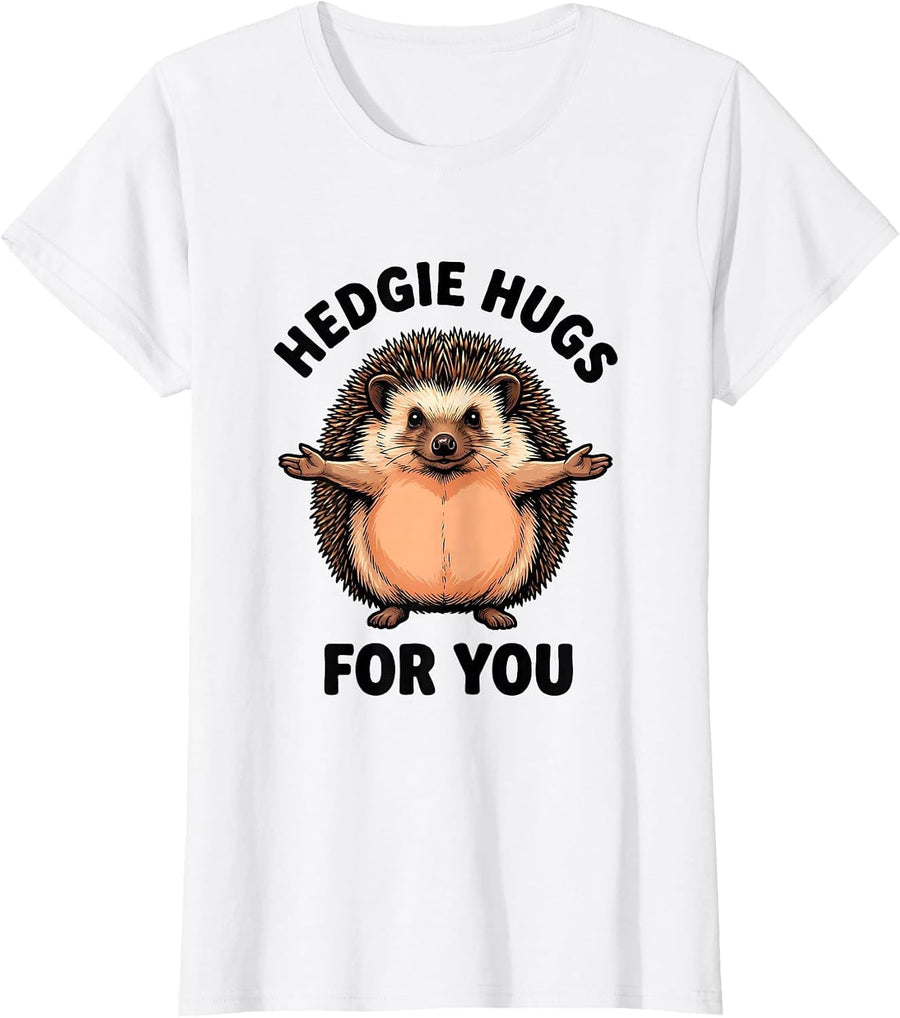 Women's Hedgie Hugs For You Funny Hedgehog Lover Cute Animal Humor T-Shirt - White