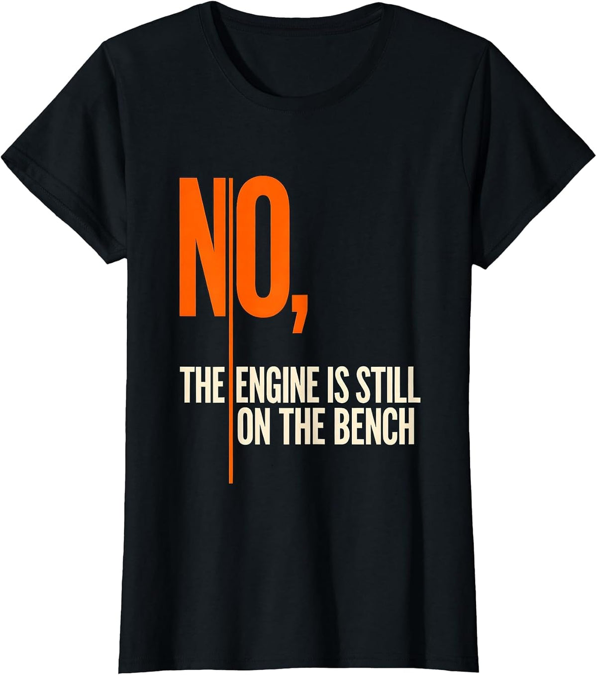 No The Engine Is Still On The Bench Funny Mechanic Garage T-Shirt - Black